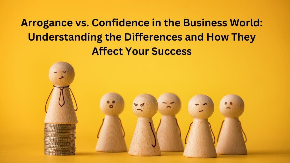 Arrogance vs. Confidence in Business