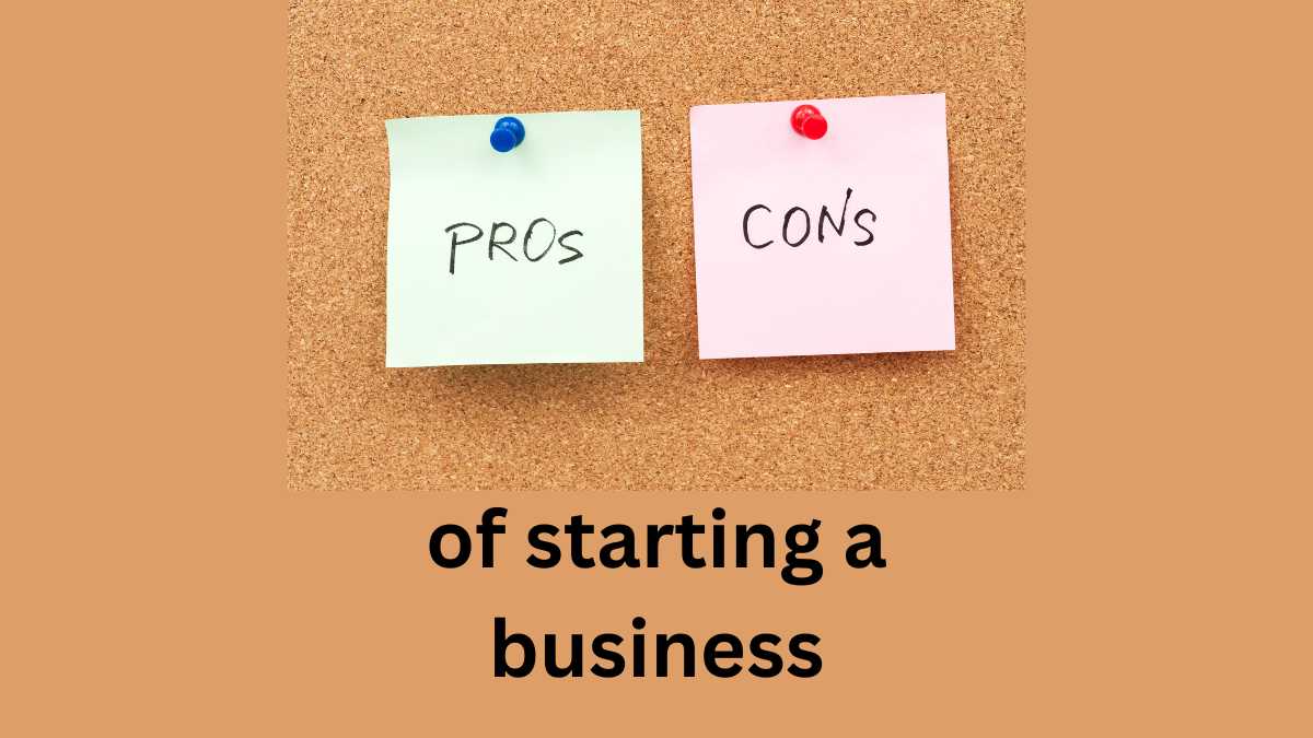 The Pros and Cons of Starting a Business: Is It Right for You?