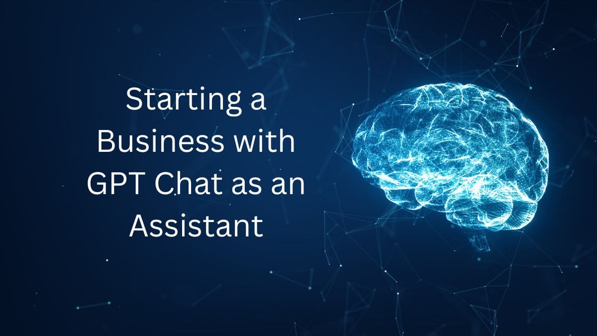 Starting a Business with GPT Chat as an Assistant