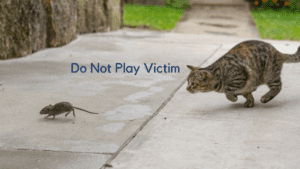 Do Not Play Victim